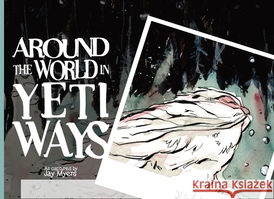 Around the World in Yeti Ways Myers, Jay, Myers, Jay 9798999591906 Goddirt Small Press