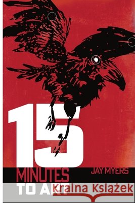 15 Minutes to Art Myers, Jay, Myers, Jay 9798999591920 Goddirt Small Press