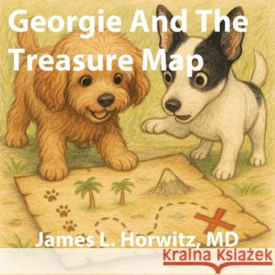 Georgie And The Treasure Map Horwitz, James, Horwitz, James 9798999630308