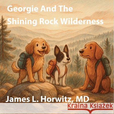 Georgie And The Shining Rock Wilderness Horwitz, James, Horwitz 9798999630315