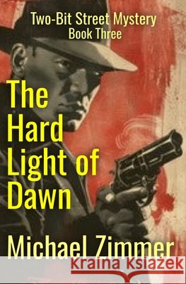 The Hard Light of Dawn: A Two-Bit Street Mystery - Book Three Zimmer, Michael 9798999662354 Level 7 Books