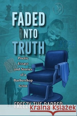 Faded into Truth The Barber, Freezy, The Barber, Freezy, The Barber, Freezy 9798999664426 Washington Avenue Press