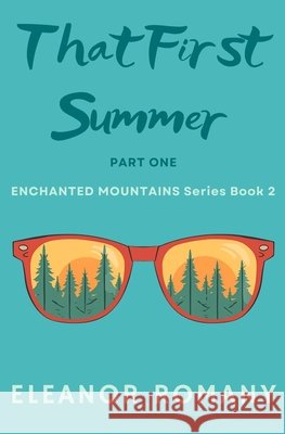 That First Summer: Enchanted Mountains Series Book 2 Romany, Eleanor 9798999679611 Eleanor Romany