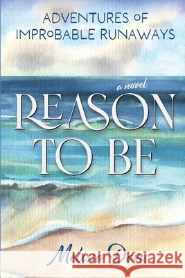 Reason To Be: Adventures of Improbable Runaways Davis, Melissa 9798999726704 Reason to Be: Adventures of Improbable Runawa