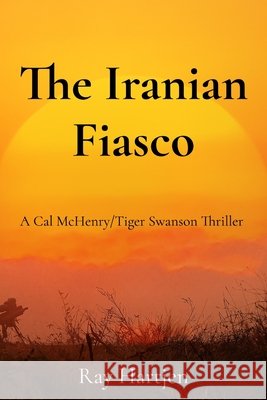 The Iranian Fiasco Hartjen, Ray, Hartjen, Ray 9798999783127 Two Red Chairs Publishing