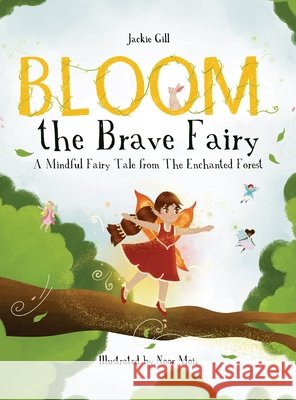 Bloom the Brave Fairy: A Mindful Fairy Tale from The Enchanted Forest Gill, Jackie, Moiz, Noor, Lambert, Melissa 9798999788603