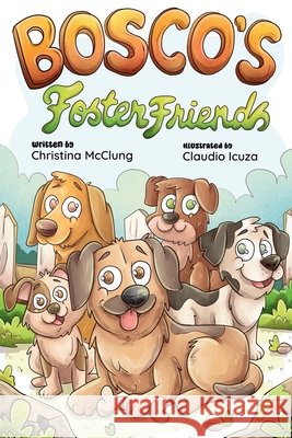Bosco's Foster Friends McClung, Christina F., Icuz, Claudio 9798999804730 Christina McClung