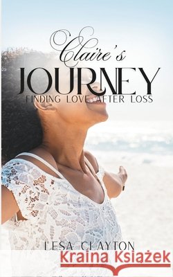 Claire's Journey: Finding Love after Loss Clayton, Lesa 9798999809766
