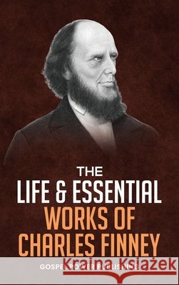 The Life & Essential Works Of Charles Finney Finney, Charles, Langton, J. D., Publishing, Gospel Power 9798999815705 Gospel Power Publishing