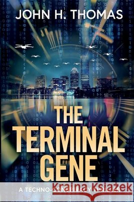The Terminal Gene: A Techno-Conspiracy Thriller Thomas, John H. 9798999838643