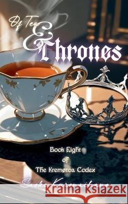 Of Tea & Thrones: Book Eight of The Kremøtoa Codex Kurenaihana, Saeko 9798999858344