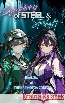 Symphony of Steel & Starlight: Book Six of The Kremøtoa Codex Kurenaihana, Saeko 9798999858399