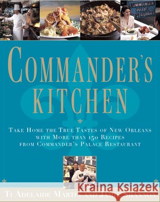 Commander's Kitchen: Take Home the True Tastes of New Orleans with More Than 150 Recipes from Commander's Palace Restaurant Martin, Ti Adelaide, Shannon, Jamie 9798999893727