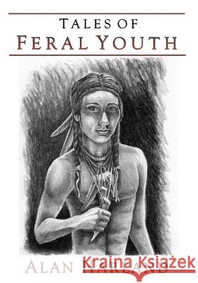 Tales of Feral Youth Nadwairsky, Kimberly Miller, Harland, Alan 9798999917553