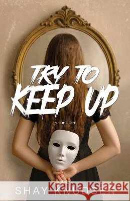 Try to Keep Up: A Psychological Thriller Knudsen, Shay 9798999927378