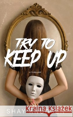 Try to Keep Up: A Psychological Thriller Knudsen, Shay 9798999927385