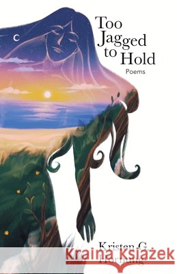 Too Jagged to Hold Hornung, Kristen 9798999962102 Kristen Hornung