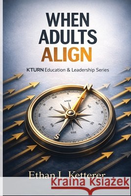 When Adults Align Ketterer, Ethan L. 9798999994219 Ethan L. Ketterer