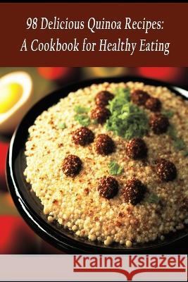 98 Delicious Quinoa Recipes: A Cookbook for Healthy Eating Flavor Fusion Food Factory Koji   9798852247193 Independently Published - książka