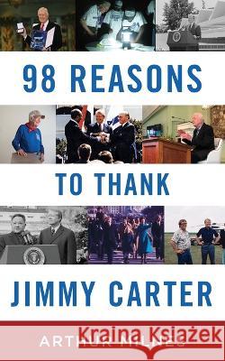 98 Reasons to Thank Jimmy Carter Arthur Milnes 9781778064005 Political History Publishing - książka