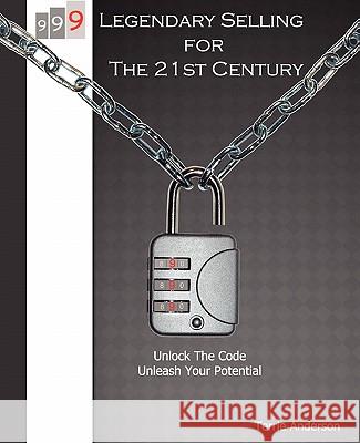 999 Legendary Selling For The 21st Century Anderson, Terrie 9780980724837 Terrie Anderson - książka