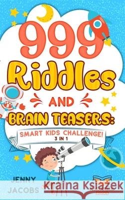 999 Riddles and Brain Teasers: Smart Kids Challenge! Jenny Jacobs 9781989777817 Humour - książka