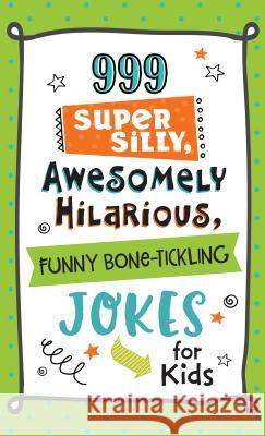 999 Super Silly, Awesomely Hilarious, Funny Bone-Tickling Jokes for Kids Compiled by Barbour Staff                JoAnne Simmons 9781683225614 Barbour Publishing - książka