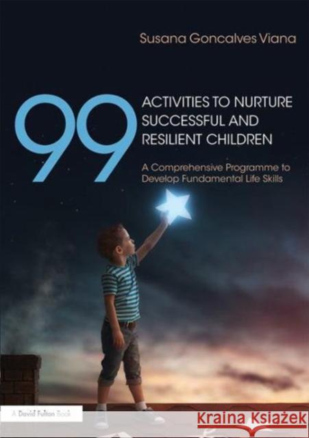 99 Activities to Nurture Successful and Resilient Children: A Comprehensive Programme to Develop Fundamental Life Skills Goncalves Viana, Susana 9781138560277  - książka