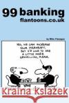 99 banking flantoons.co.uk: 99 great and funny cartoons about banks Flanagan, Mike 9781493504107 Createspace