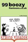 99 boozy flantoons.co.uk: 99 great and funny cartoons about pubs and drinking Flanagan, Mike 9781493515318 Createspace
