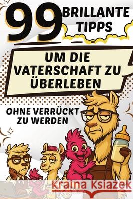 99 brillante Tipps, um die Vaterschaft zu ?berleben, ohne verr?ckt zu werden Catarina Oliveira Daniel Hartwell 9781257904075 Global Childrens Book Team - książka