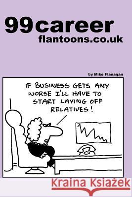 99 career flantoons.co.uk: 99 great and funny cartoons about careers and jobs Flanagan, Mike 9781493523337 Createspace - książka