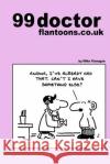99 doctor flantoons.co.uk: 99 great and funny cartoons about doctors Flanagan, Mike 9781493541225 Createspace