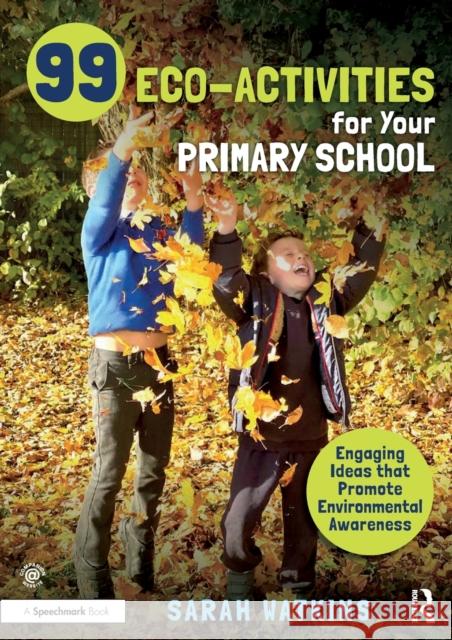 99 Eco-Activities for Your Primary School: Engaging Ideas that Promote Environmental Awareness Watkins, Sarah 9781032123028 Routledge - książka