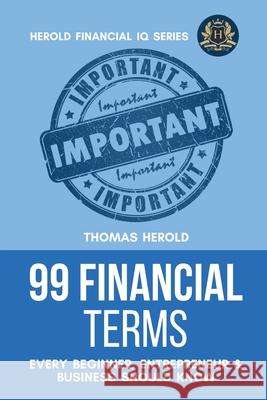 99 Financial Terms Every Beginner, Entrepreneur & Business Should Know Thomas Herold 9781087861111 Thomas Herold - książka