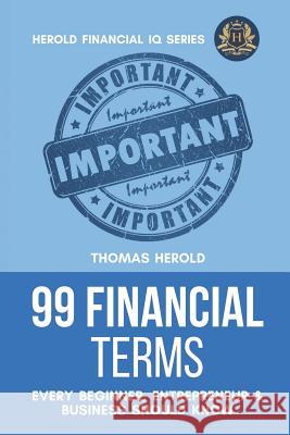 99 Financial Terms Every Beginner, Entrepreneur & Business Should Know Thomas Herold 9781090476357 Independently Published - książka