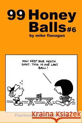 99 HoneyBalls #6: 99 great and funny cartoons. Flanagan, Mike 9781494808723 Createspace - książka