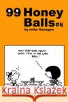 99 HoneyBalls #6: 99 great and funny cartoons. Flanagan, Mike 9781494808723 Createspace