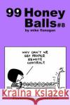 99 HoneyBalls #8: 99 great and funny cartoons. Flanagan, Mike 9781494815318 Createspace