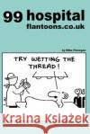 99 hospital flantoons.co.uk: 99 great and funny cartoons about hospitals Flanagan, Mike 9781493542857 Createspace