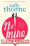 99% Mine: The perfect laugh-out-loud romcom from the bestselling author of The Hating Game Sally Thorne 9780349422893 Little, Brown Book Group