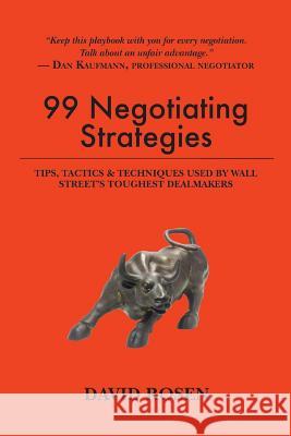 99 Negotiating Strategies: Tips, Tactics & Techniques Used by Wall Street's Toughest Dealmakers David Rosen 9781537116945 Createspace Independent Publishing Platform - książka