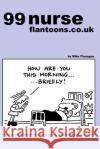 99 nurse flantoons.co.uk: 99 great and funny cartoons about nurses Flanagan, Cartoonist Mike 9781493549580 Createspace