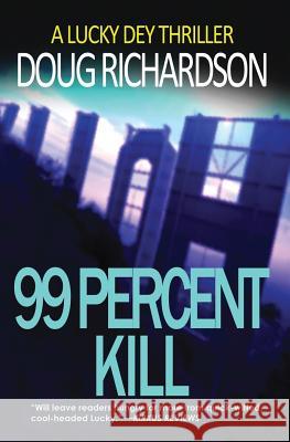 99 Percent Kill: A Lucky Dey Thriller Doug Richardson 9780996456357 Velvet Elvis Entertainment - książka