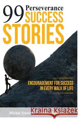 99 Perseverance Success Stories: Encouragement for Success in Every Walk of Life Michal Stawicki Jeannie Ingraham 9781534641464 Createspace Independent Publishing Platform - książka