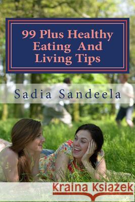 99 Plus Healthy Eating And living Tips Sandeela, Sadia 9781497569591 Createspace - książka