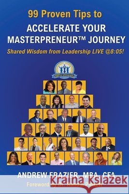 99 Proven Tips to Accelerate Your Masterpreneur Journey: Shared Wisdom from Leadership LIVE @ 8:05! Andrew Frazier 9781970129151 Small Business Like a Pro, LLC - książka