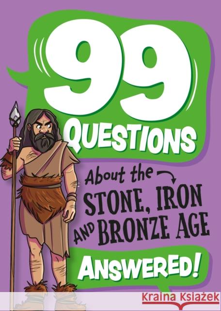 99 Questions About: The Stone, Bronze and Iron Ages Annabel Savery 9781445187044 FRANKLIN WATTS - książka