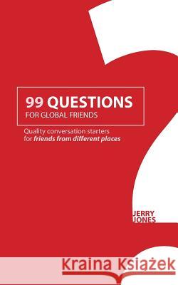 99 Questions for Global Friends: Quality Conversation Starters for Friends From Different Places Jones, Jerry 9781978242869 Createspace Independent Publishing Platform - książka
