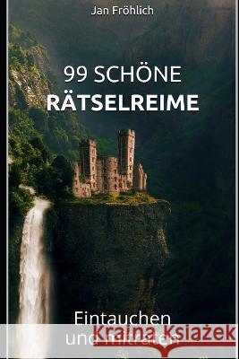 99 schöne Rätselreime: Eintauchen und mitraten Jan Fröhlich 9781728813264 Independently Published - książka